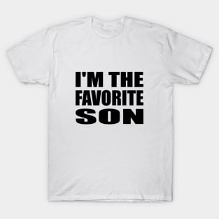 I'm The Favorite Son - Son Quote T-Shirt